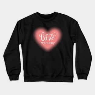 Love My Hubby, Romance, Romantic, Cursive Writing Valentines Crewneck Sweatshirt